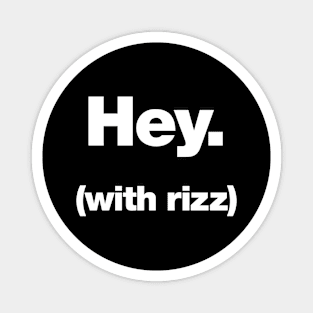 Hey (with rizz) Magnet